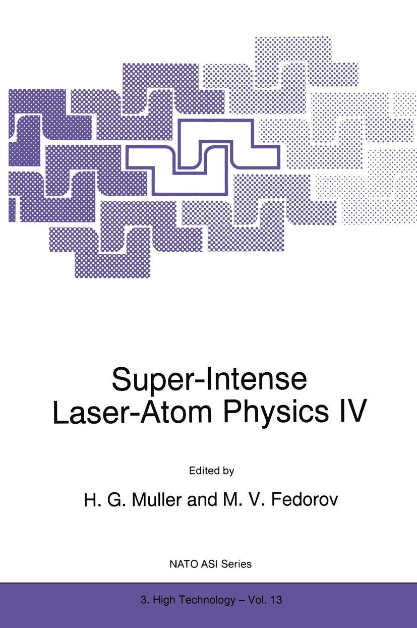 Super-Intense Laser-Atom Physics IV: 3 (closed)) (NATO Science Partnership Subseries: 3, Band 13) Natural Sciences