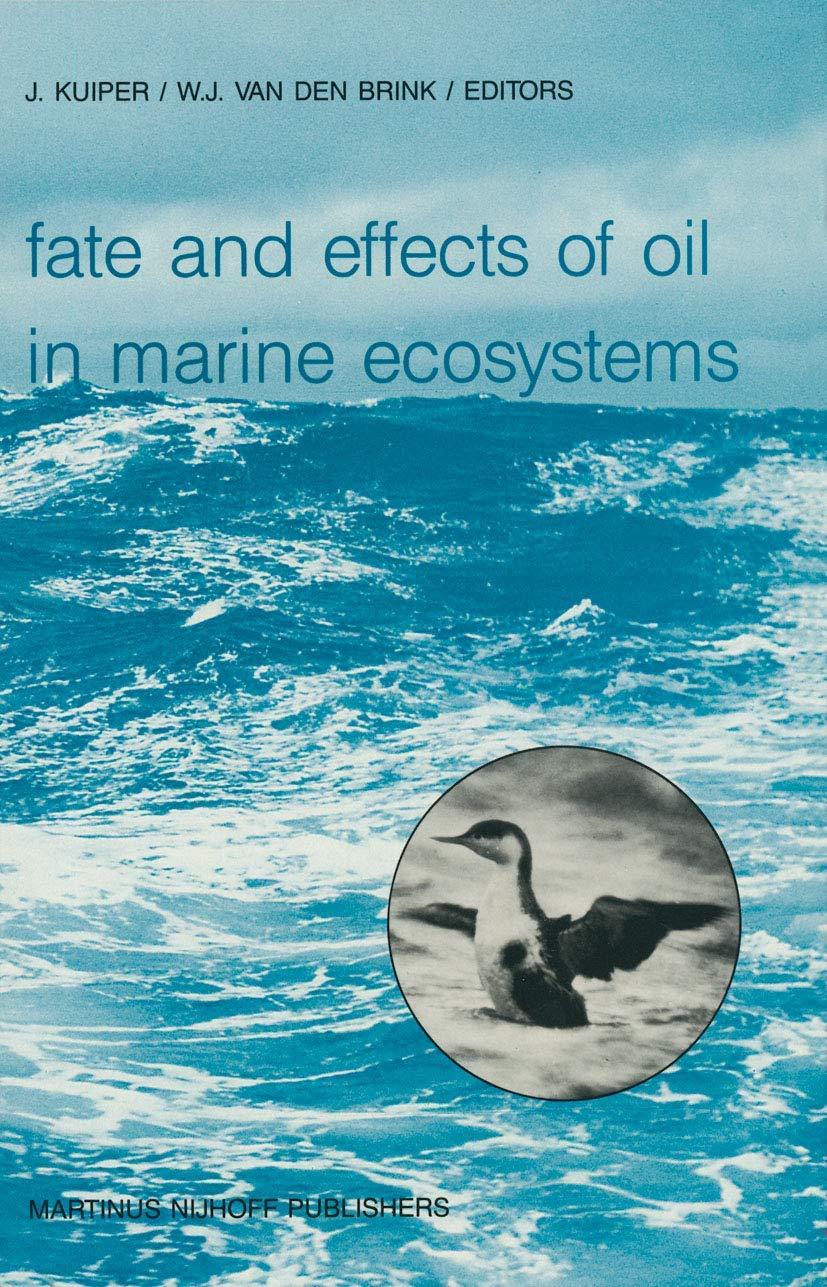Fate and Effects of Oil in Marine Ecosystems: Proceedings of the Conference on Oil Pollution Organized under the Auspices of the International ... The Netherlands, 23–27 February 1987 Geology & Geography