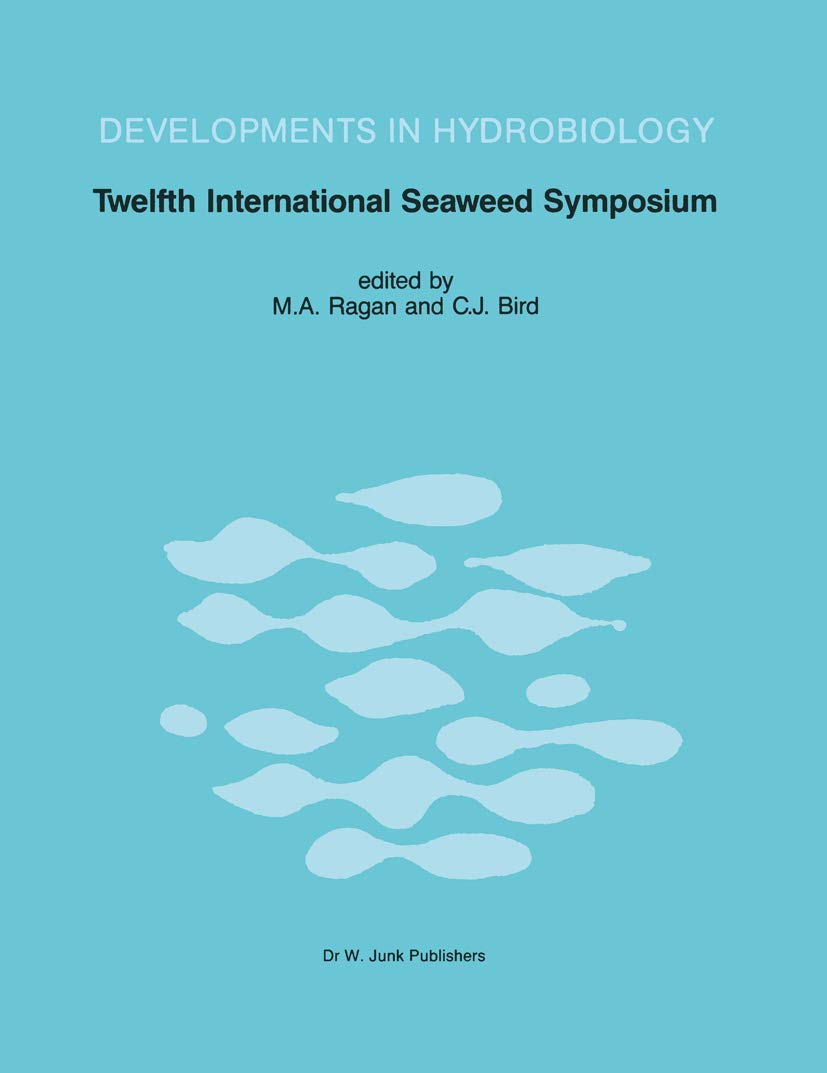 Twelfth International Seaweed Symposium: Proceedings of the Twelfth International Seaweed Symposium held in Sao Paulo, Brazil, July 27–August 1, 1986 (Developments in Hydrobiology (41), Band 41) Natural Sciences