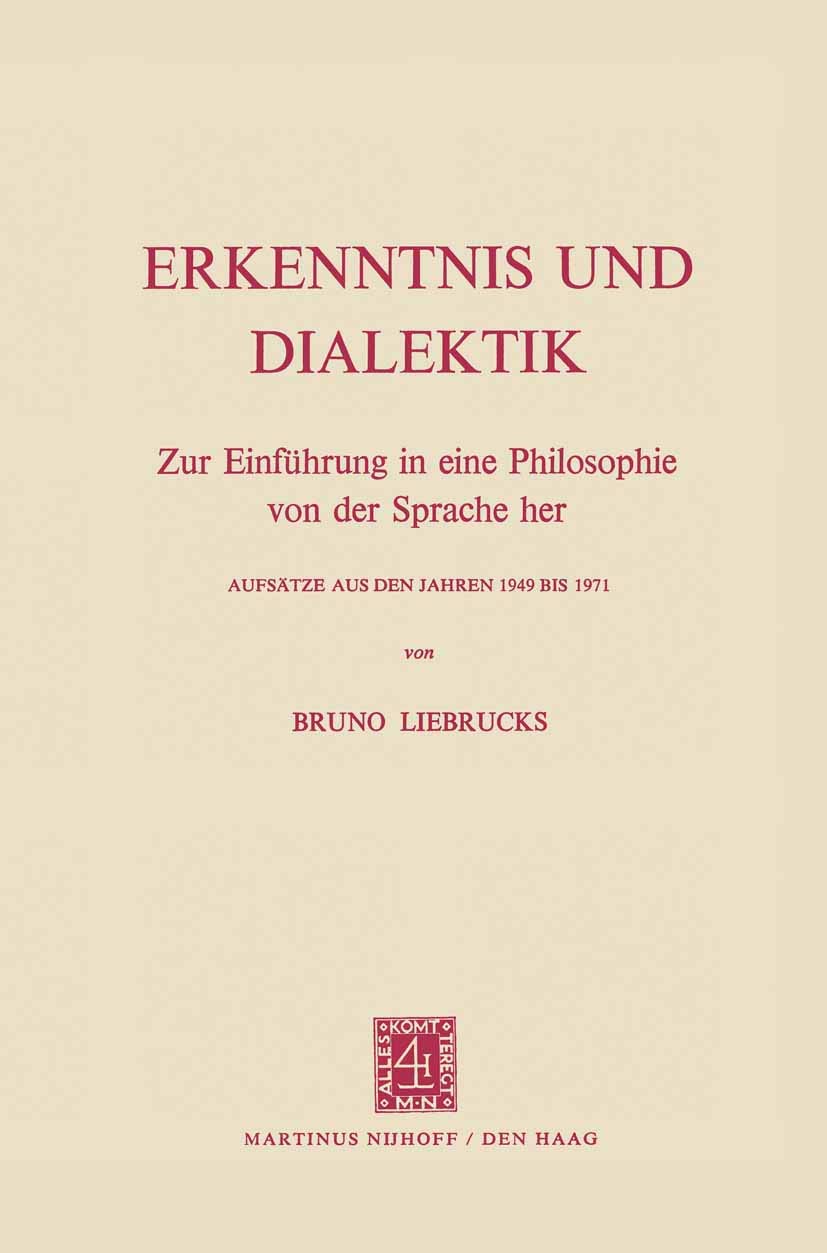 Erkenntnis Und Dialektik: Zur Einführung In Eine Philosophie Von Der Sprache Her Aufsätze Aus Den Jahren 1949 Bis 1971 Philosophy