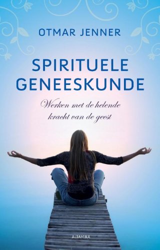 Spirituele geneeskunde: werken met de helende kracht van de geest book