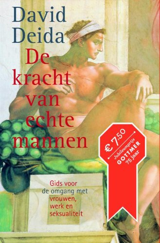 De kracht van echte mannen: gids voor de omgang met vrouwen, werk en seksualiteit book