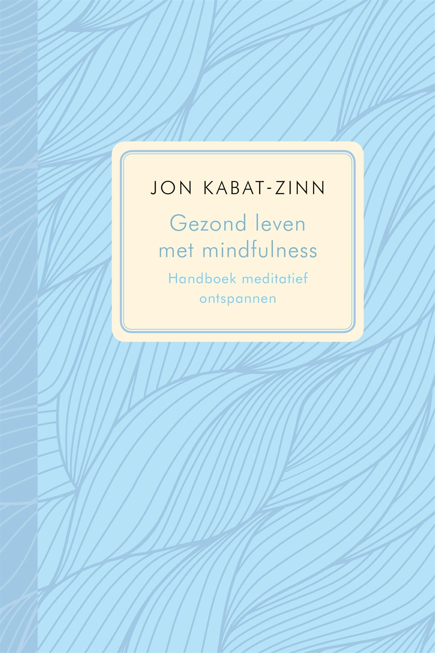 Gezond leven met mindfulness: handboek meditatief ontspannen : effectief programma voor het bestrijden van pijn en stress book