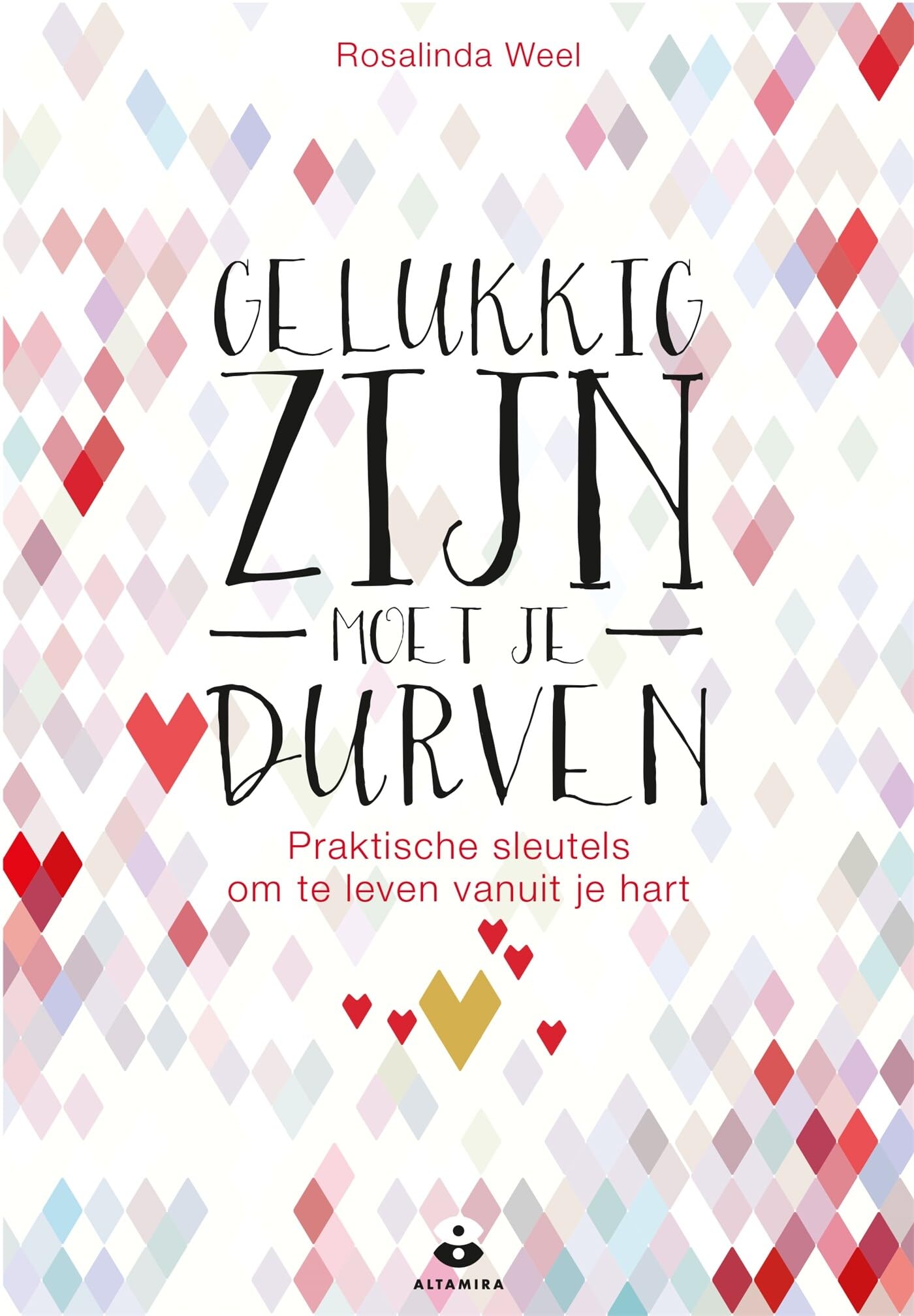 Gelukkig zijn moet je durven: praktische sleutels om te leven vanuit je hart book