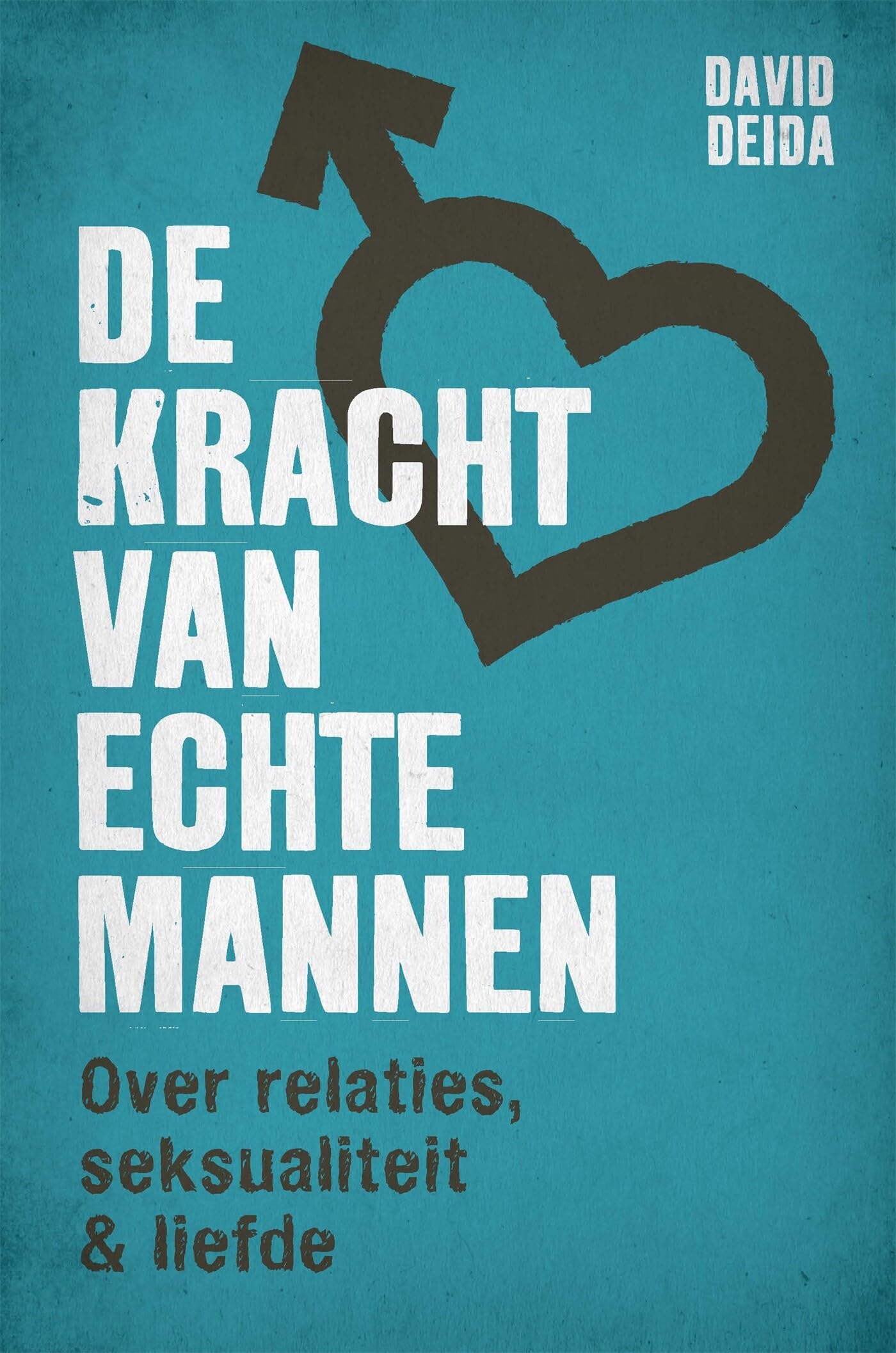 De kracht van echte mannen: Over relaties, seksualiteit en liefde Books