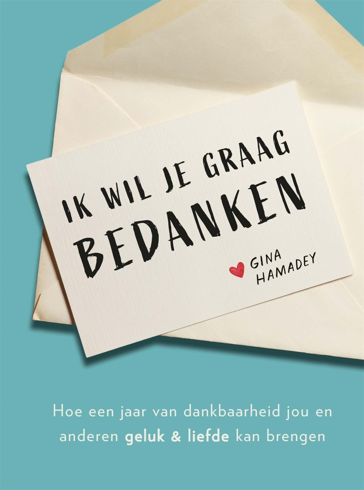 Ik wil je graag bedanken: hoe een jaar van dankbaarheid jou en anderen geluk & liefde kan brengen Media & Communication