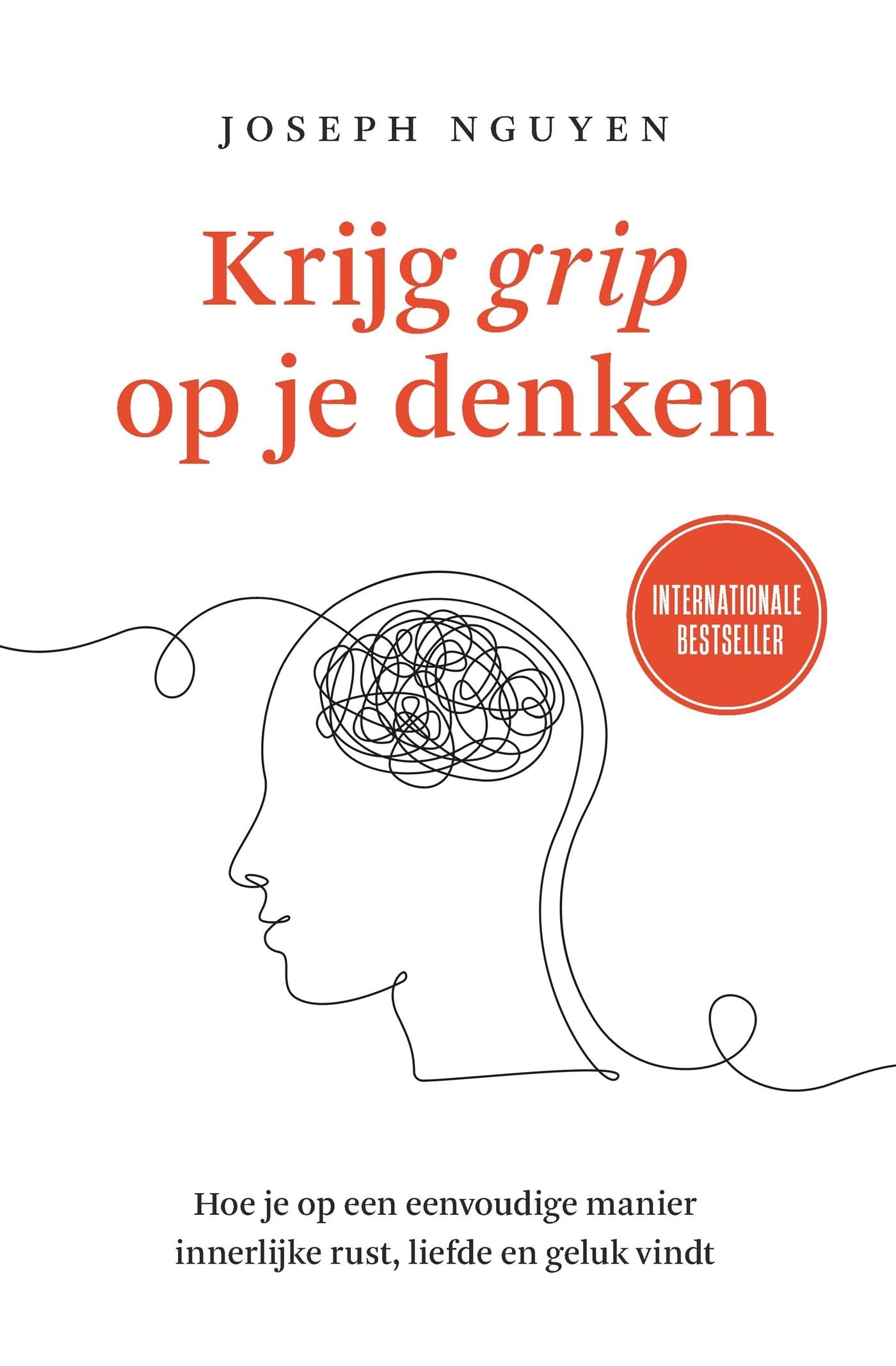 Krijg grip op je denken: hoe je op een eenvoudige manier innerlijke rust, liefde en geluk vindt Philosophy