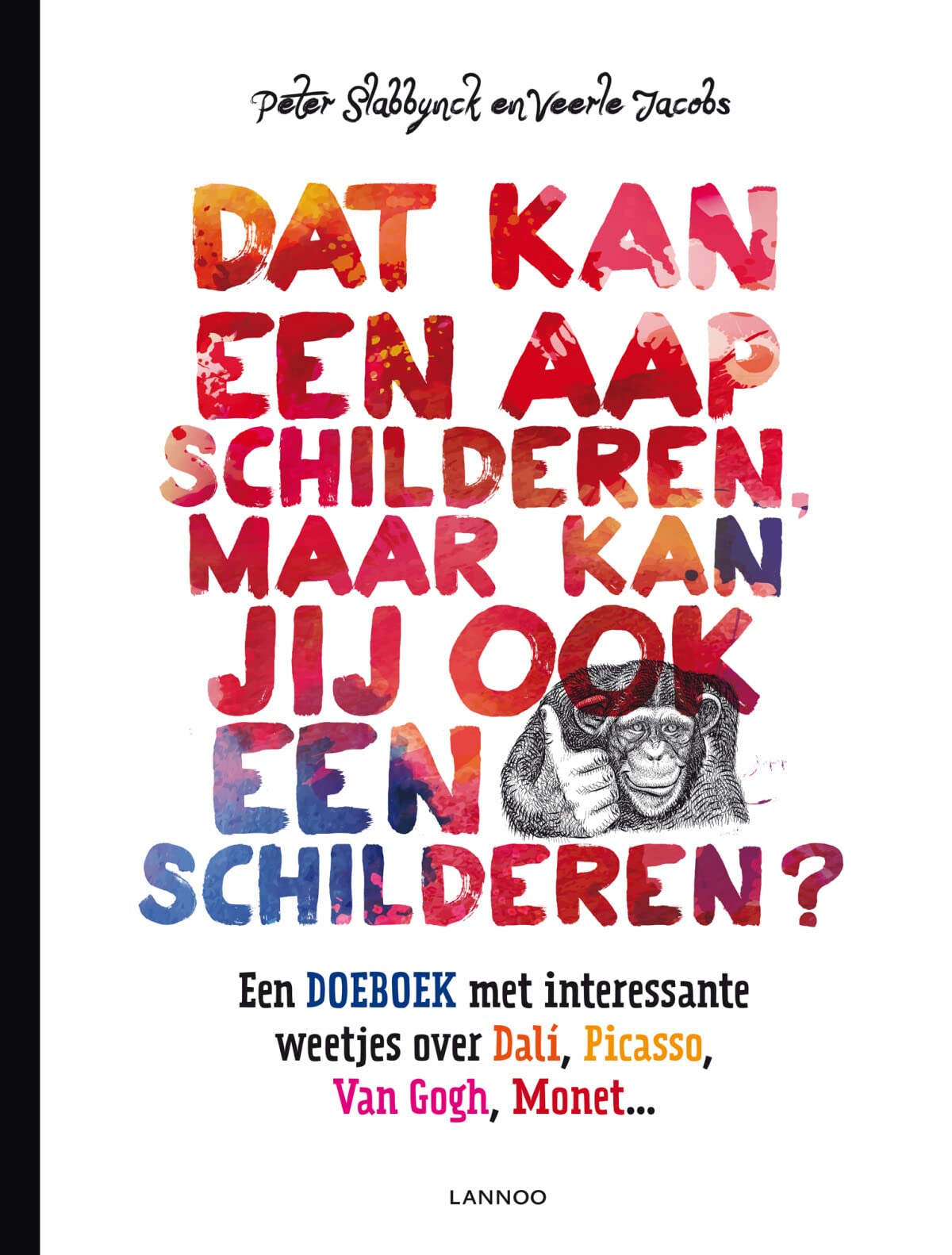 Dat kan een aap schilderen, maar kan jij ook een aap schilderen?: Een doeboek met interessante weetjes over Dalí, Picasso, Van Gogh, Monet... book