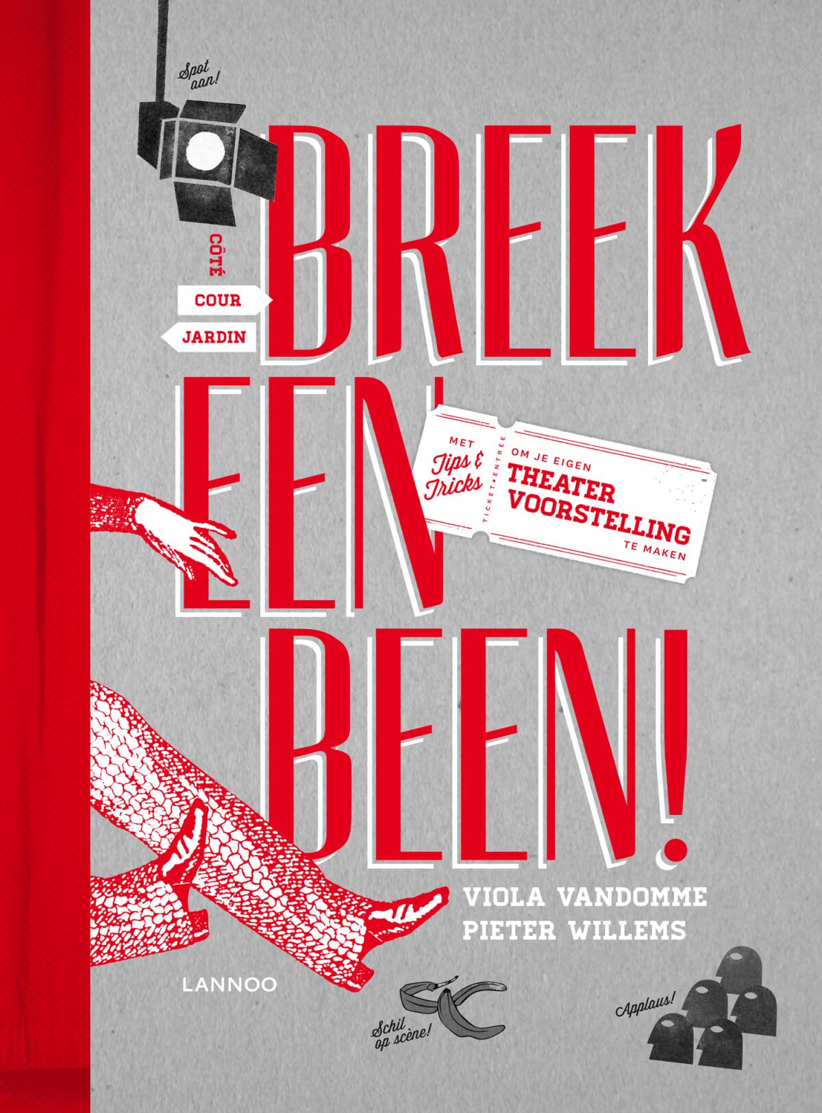 Breek een been: met tips en tricks om je eigen theatervoorstelling te maken book