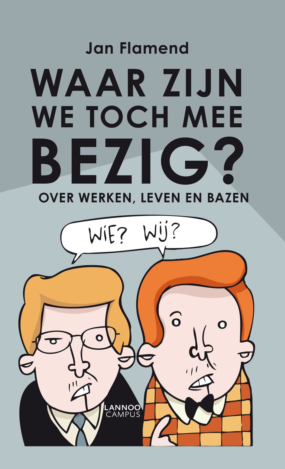 Waar zijn we toch mee bezig?: werken, leven en bazen book
