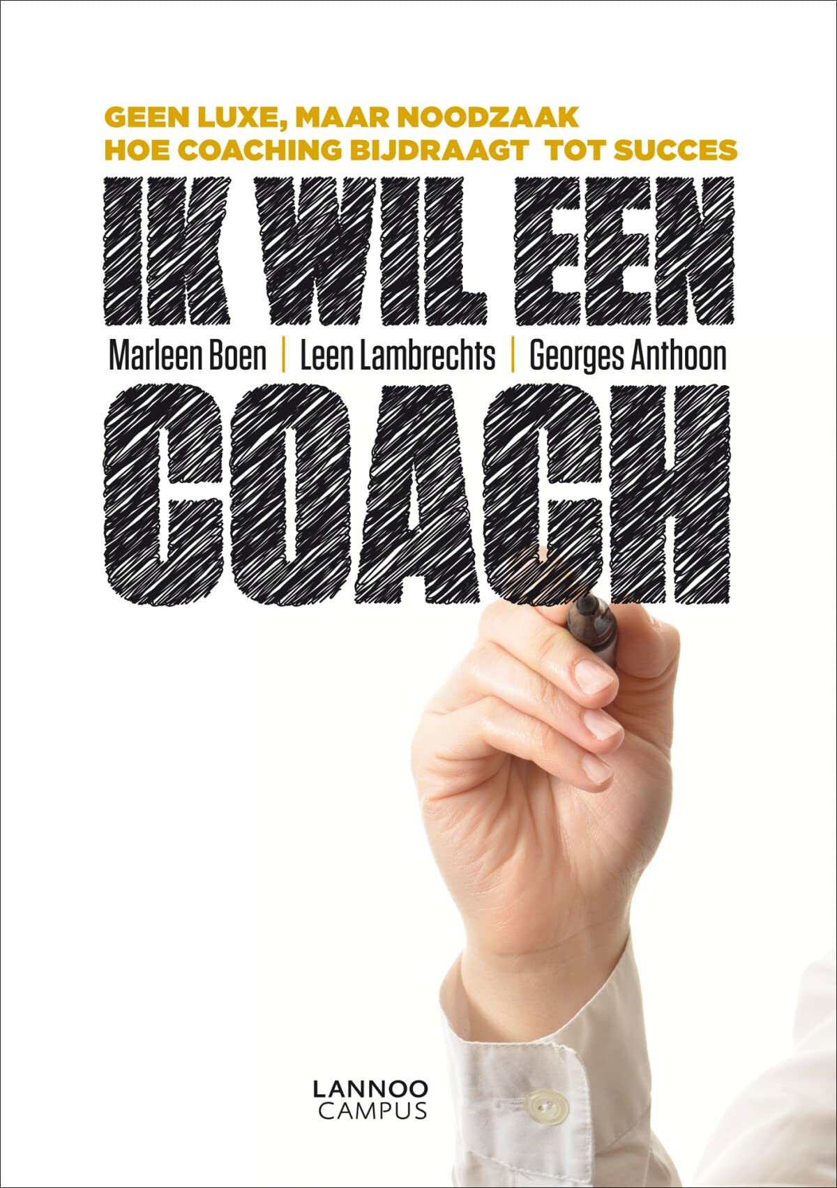 Ik wil een coach: Geen luxe, maar noodzaak. Hoe coaching bijdraagt tot succes book