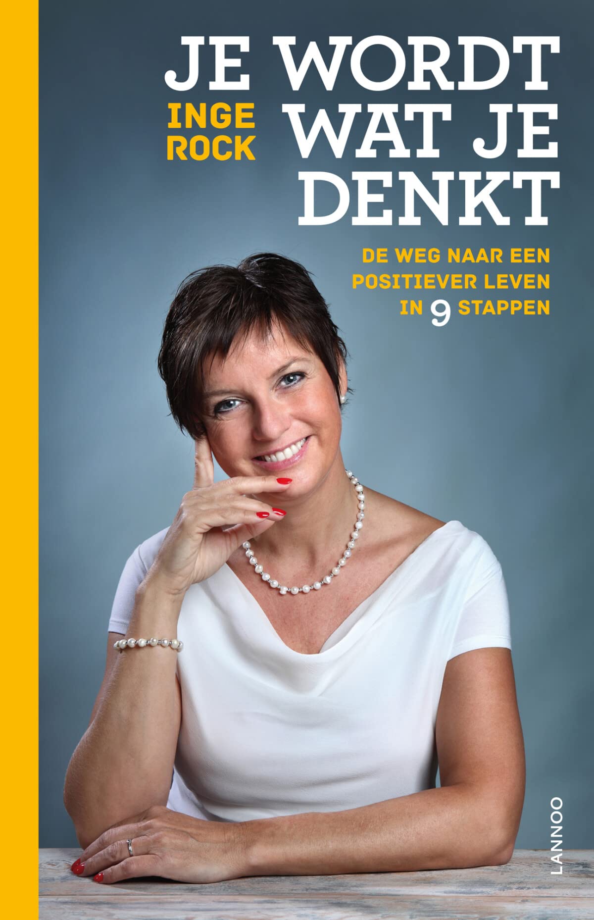Je wordt wat je denkt: de weg naar een positiver leven in 9 stappen: de weg naar een positiever leven in 9 stappen Social Sciences