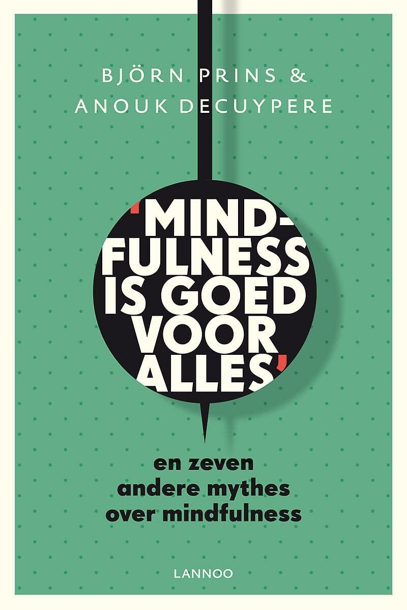 Mindfulness is goed voor alles: En zeven andere mythes over mindfulness book