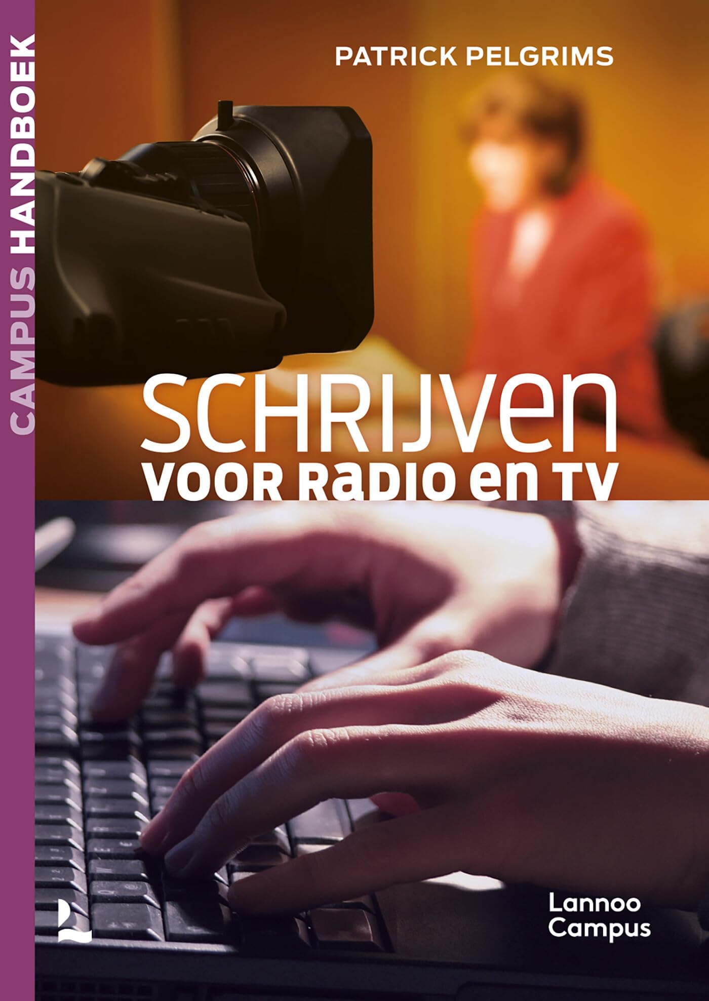 Schrijven voor radio en tv: praktijkboek voor de journalist (Campus handboek) Media & Communication
