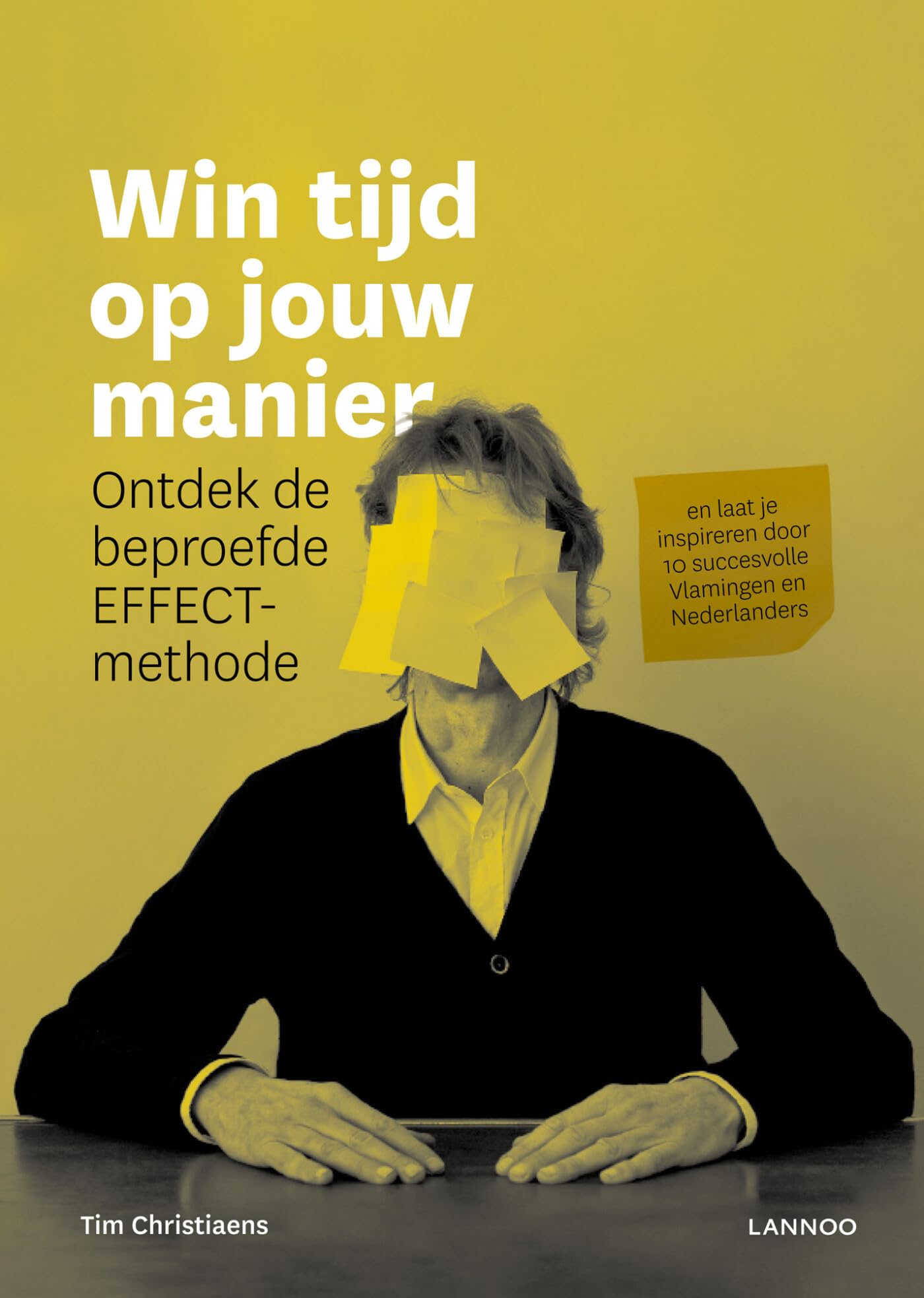 Win tijd op jouw manier: Ontdek de beproefde EFFECT-methode en laat je inspireren door 10 succesvolle Vlamingen en Nederlanders Business, Finance & Career