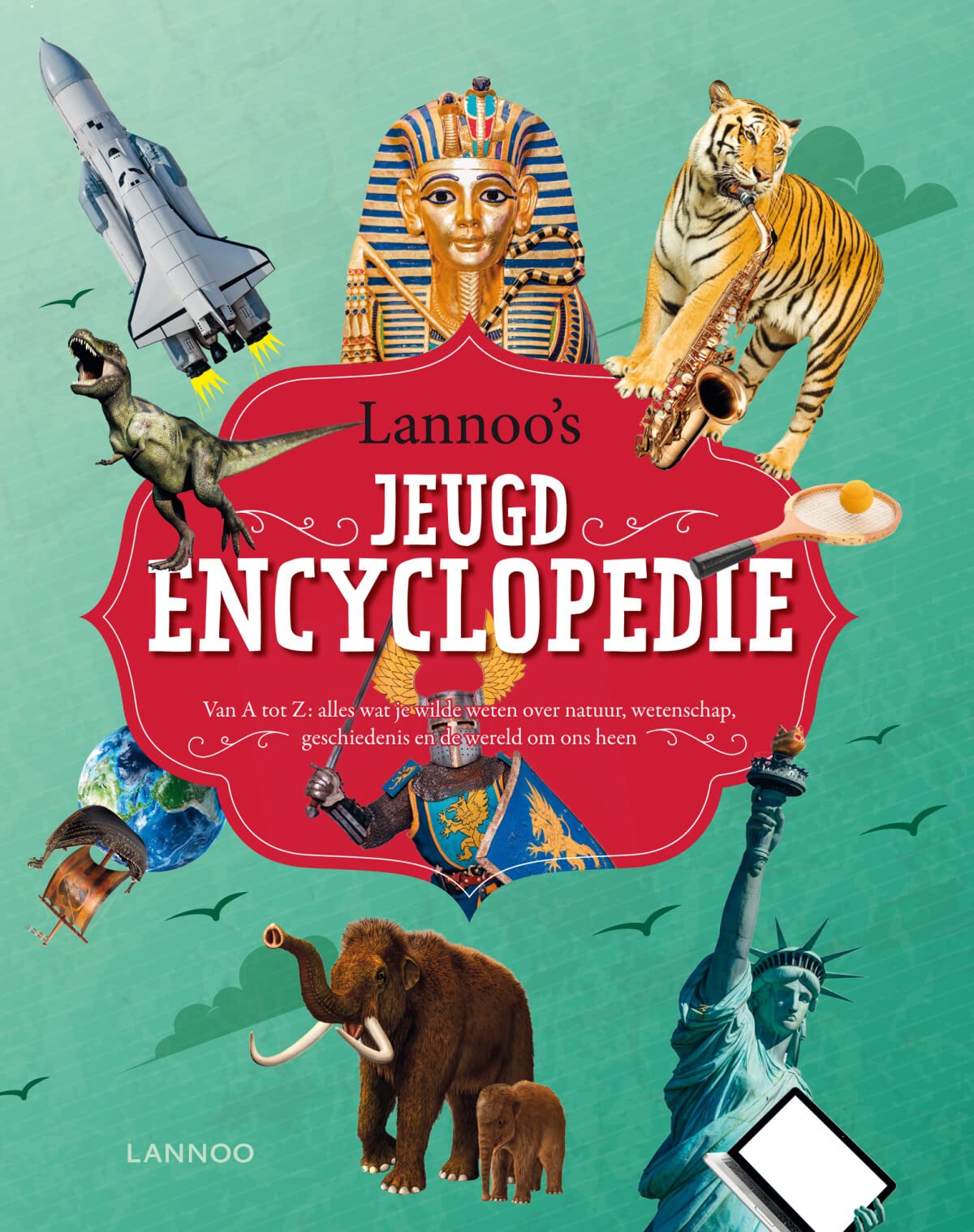 Lannoo's jeugdencyclopedie: van a tot z : alles wat je wilde weten over natuur, wetenschap, geschiedenis en de wereld om ons heen book