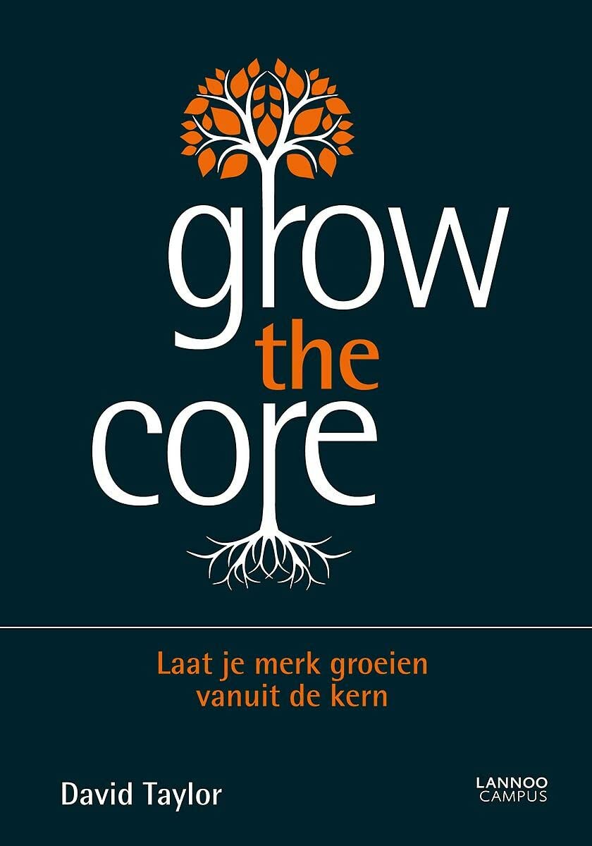 Grow the core: Laat je merk groeien vanuit de kern book