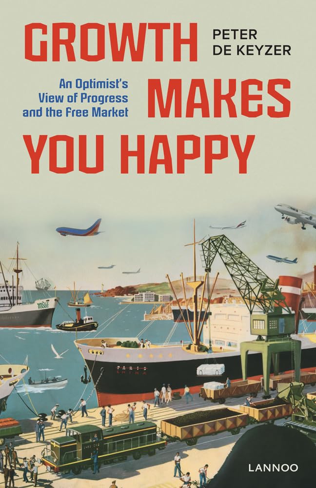 Growth Makes You Happy: An Optimist's View of Progress and the Free Market Politics & Society