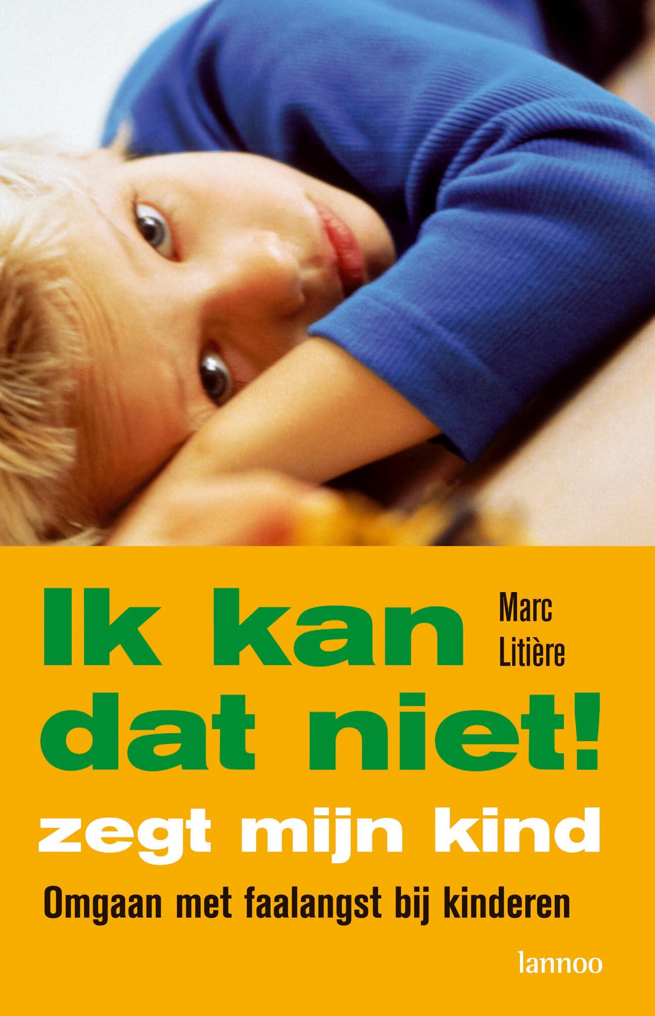 'Ik kan dat niet', zegt mijn kind: omgaan met faalangst bij kinderen book