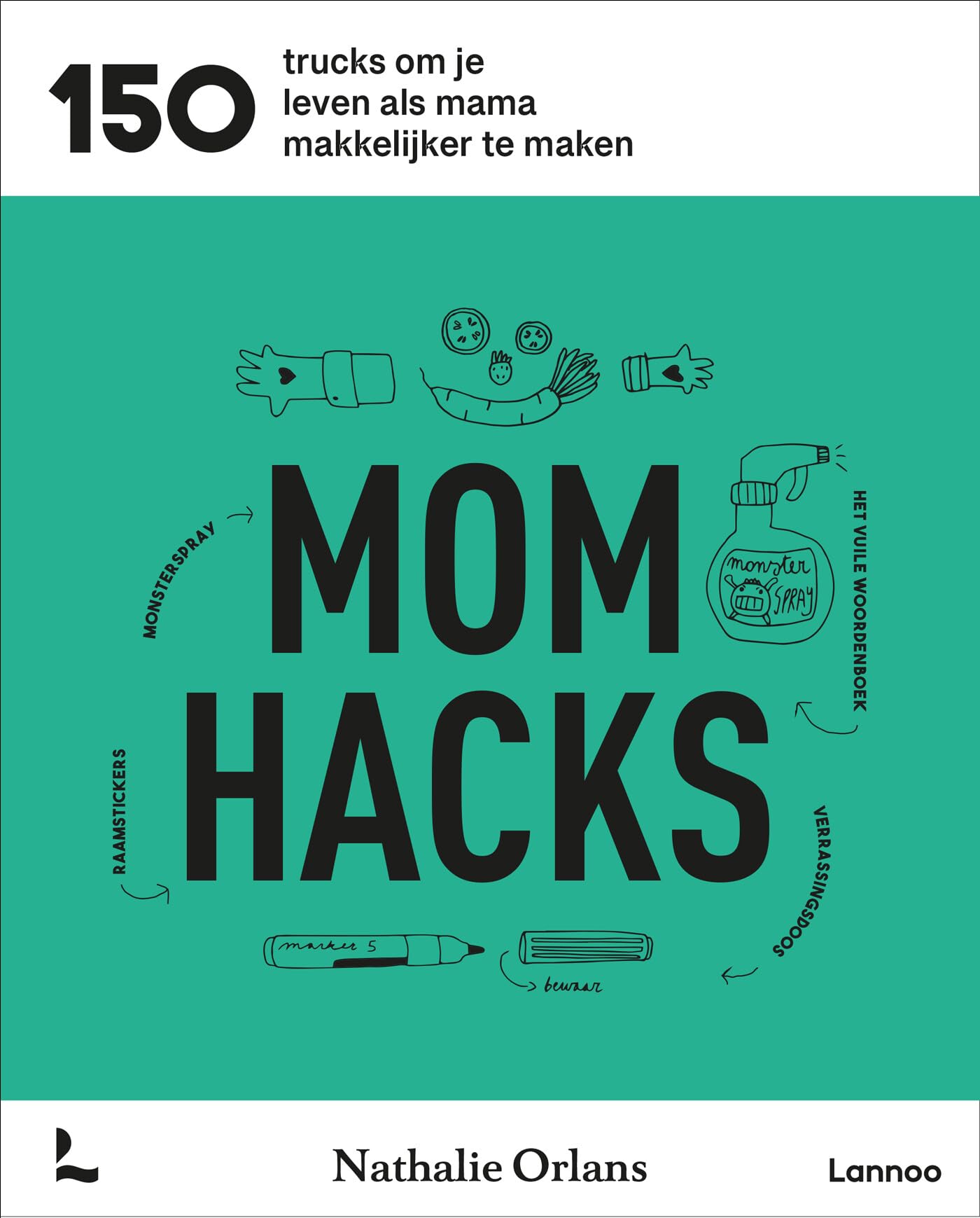 Mom hacks: 150 trucs om je leven als mama makkelijker te maken book