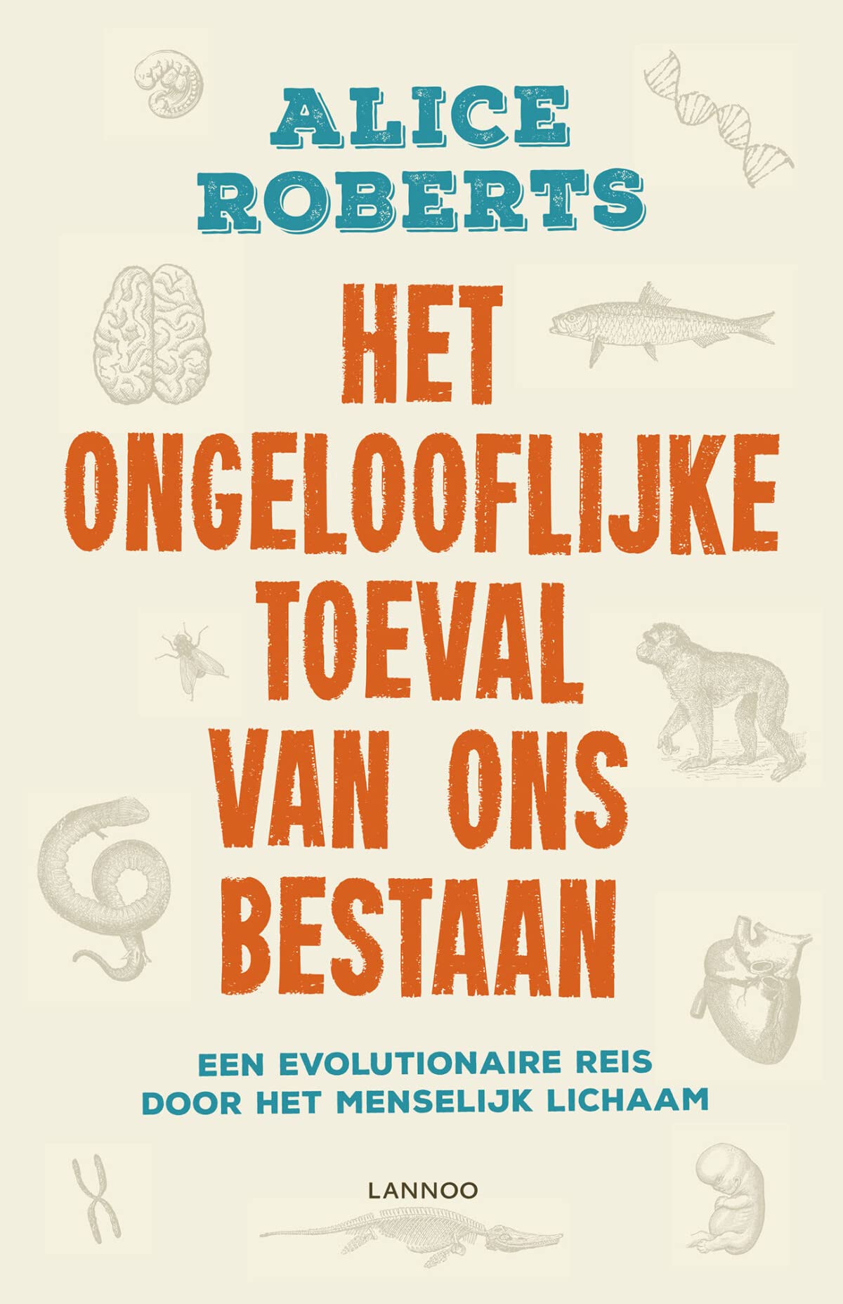 Het ongelooflijke toeval van ons bestaan: Een evolutionaire reis door het menselijk lichaam book
