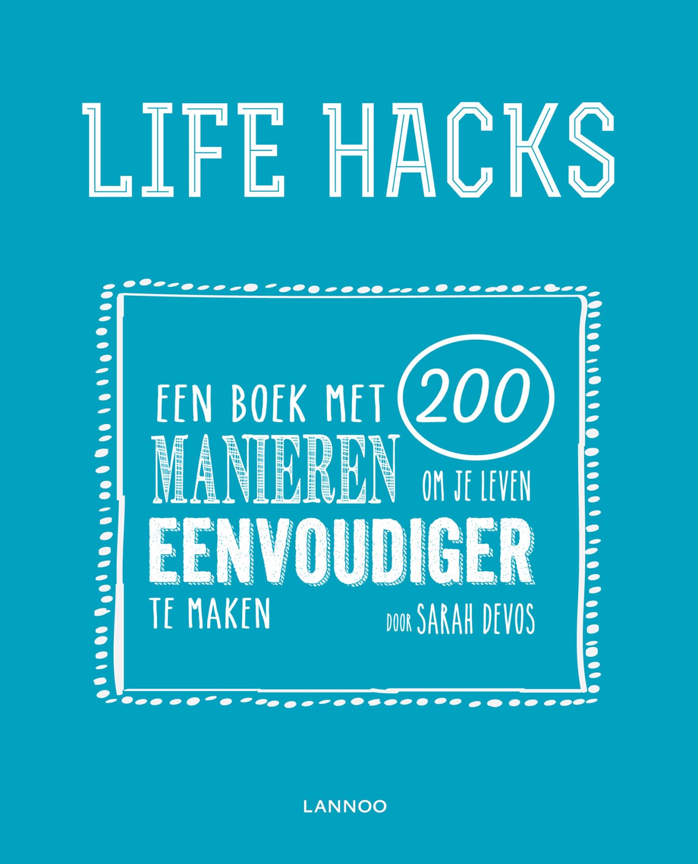 Life hacks: een boek met 200 manieren om je leven eenvoudiger te maken: 200 dingen die je leven eenvoudiger maken Lifestyle