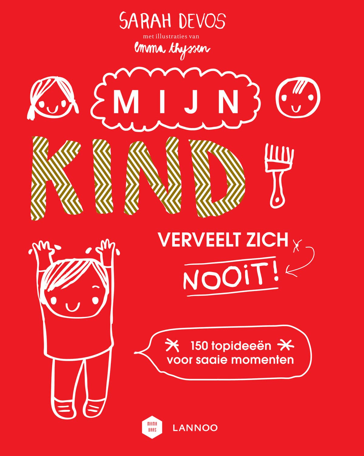 Mijn kind verveelt zich nooit!: 150 topideeën voor saaie momenten (Mama Baas) Parents & Children