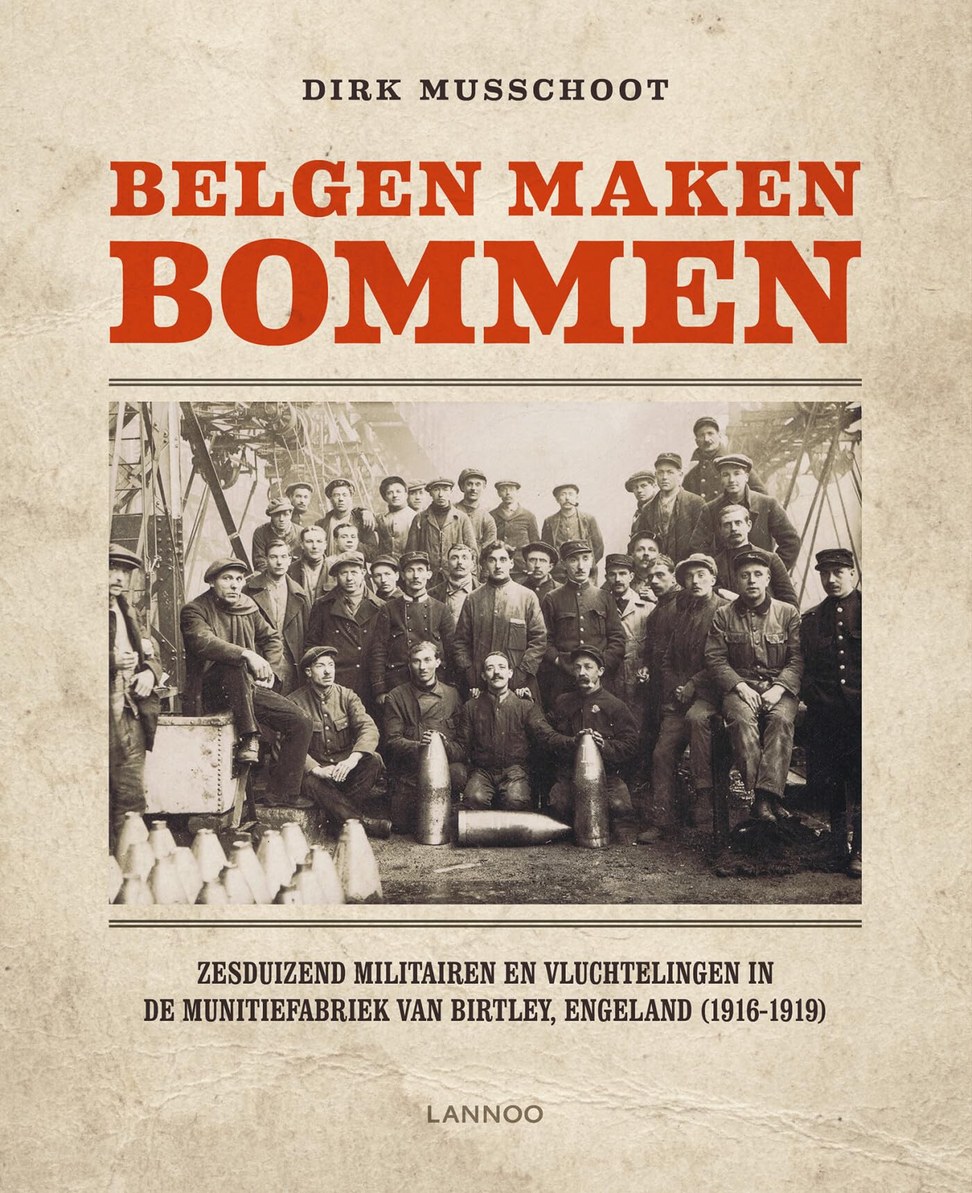 Belgen maken bommen: Zesduizend militairen en vluchtelingen in de munitiefabriek van Birtley, Engeland (1916-1919) book