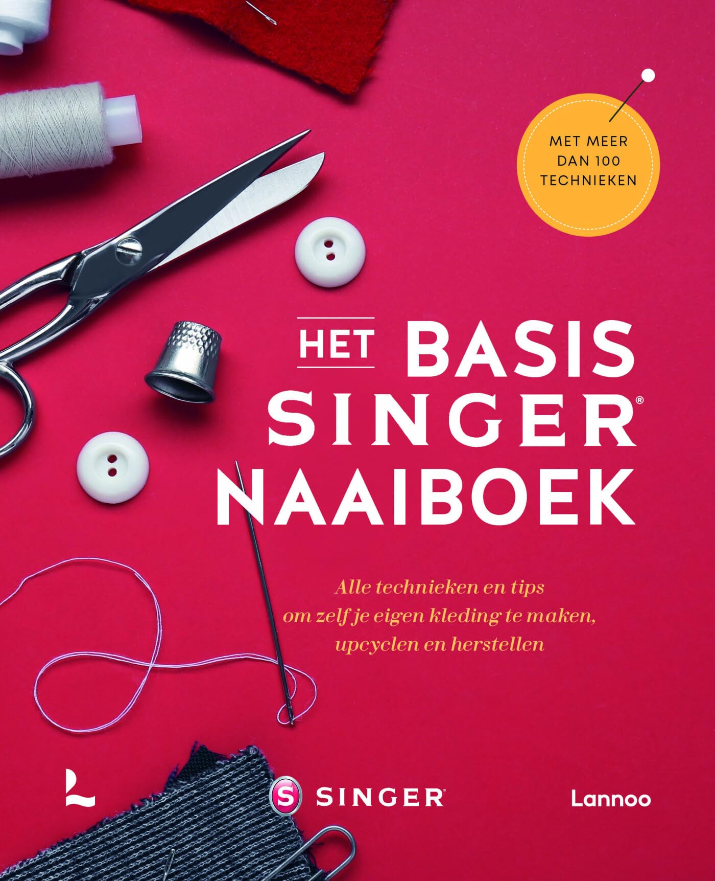 Het basis Singer naaiboek: alle technieken en tips om zelf je kleding te maken, upcyclen en herstellen book