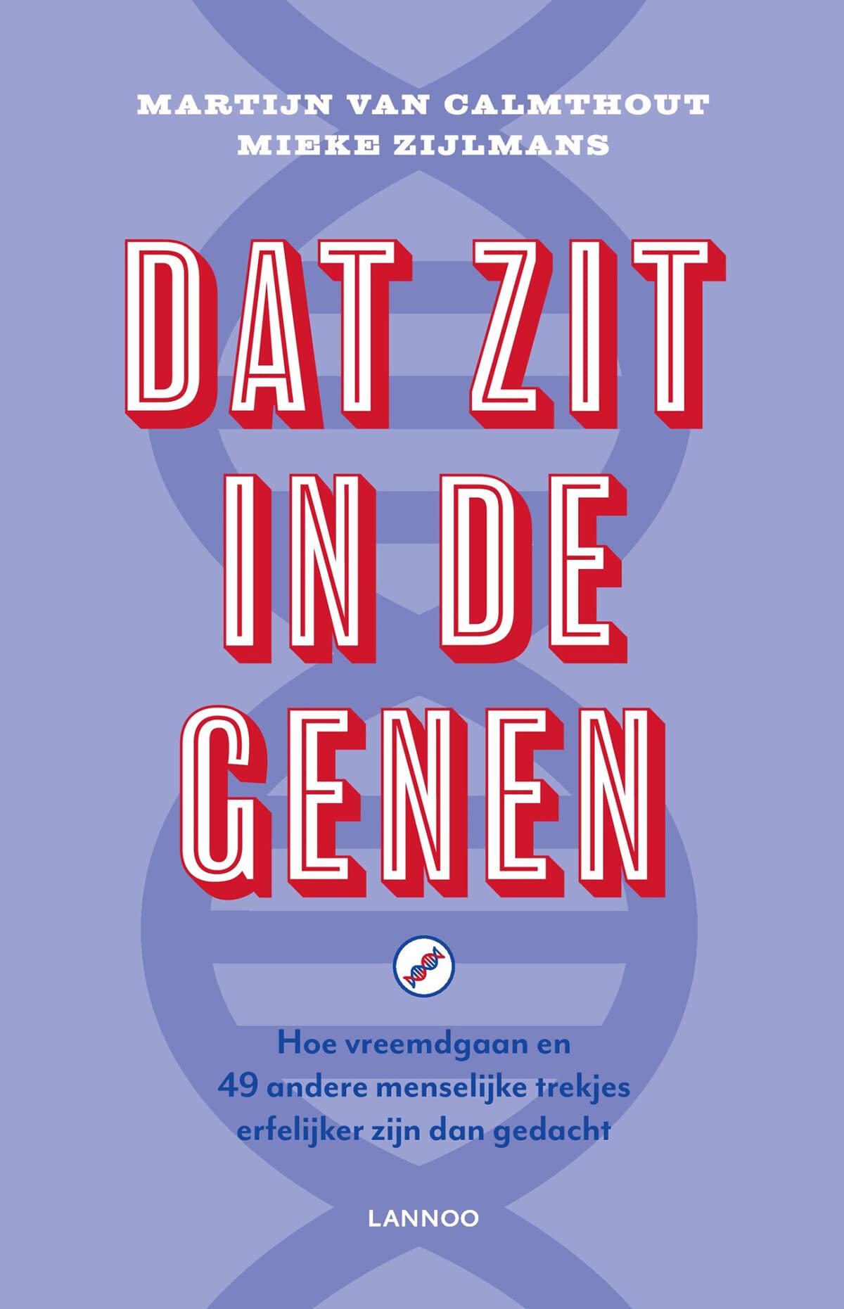 Dat zit in de genen: hoe vreemdgaan en 49 andere menselijke trekjes erfelijker zijn dan gedacht book