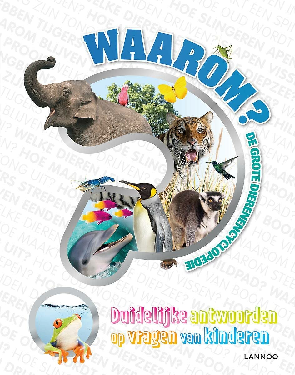 Waarom? De grote dierenencyclopedie: Duidelijke antwoorden op vragen van kinderen book