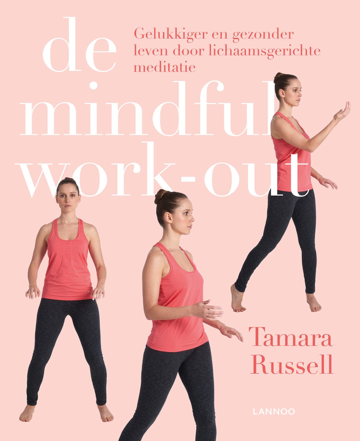 De mindful work-out: Gelukkig en gezonder leven door lichaamsgerichte meditatie book