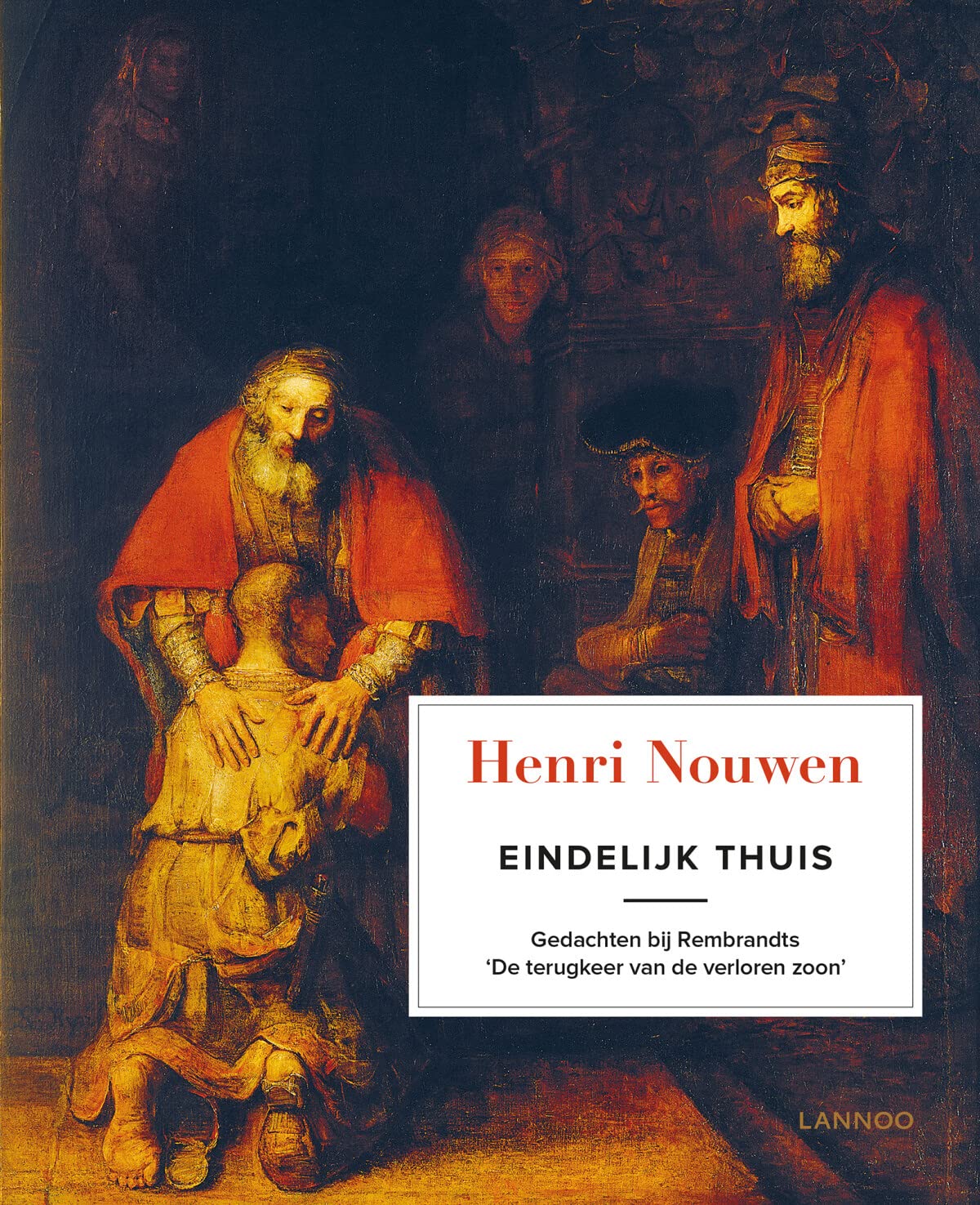 Eindelijk thuis: gedachten bij Rembrandts 'De terugkeer van de verloren zoon' book