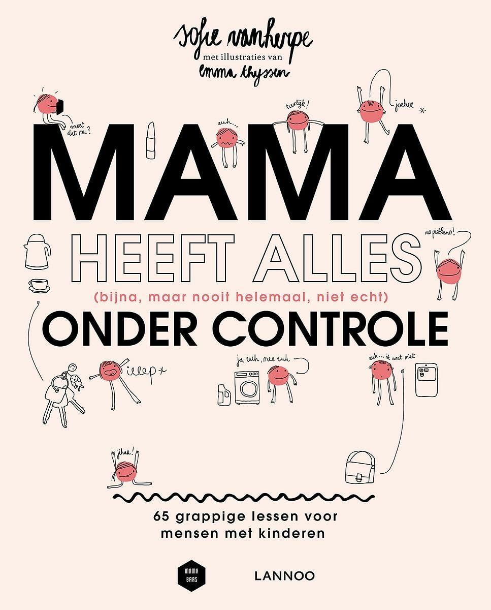 Mama heeft alles (bijna, maar nooit helemaal, niet echt) onder controle: 65 grappige lessen voor mensen met kinderen (Mama Baas) Leisure, Home & Garden