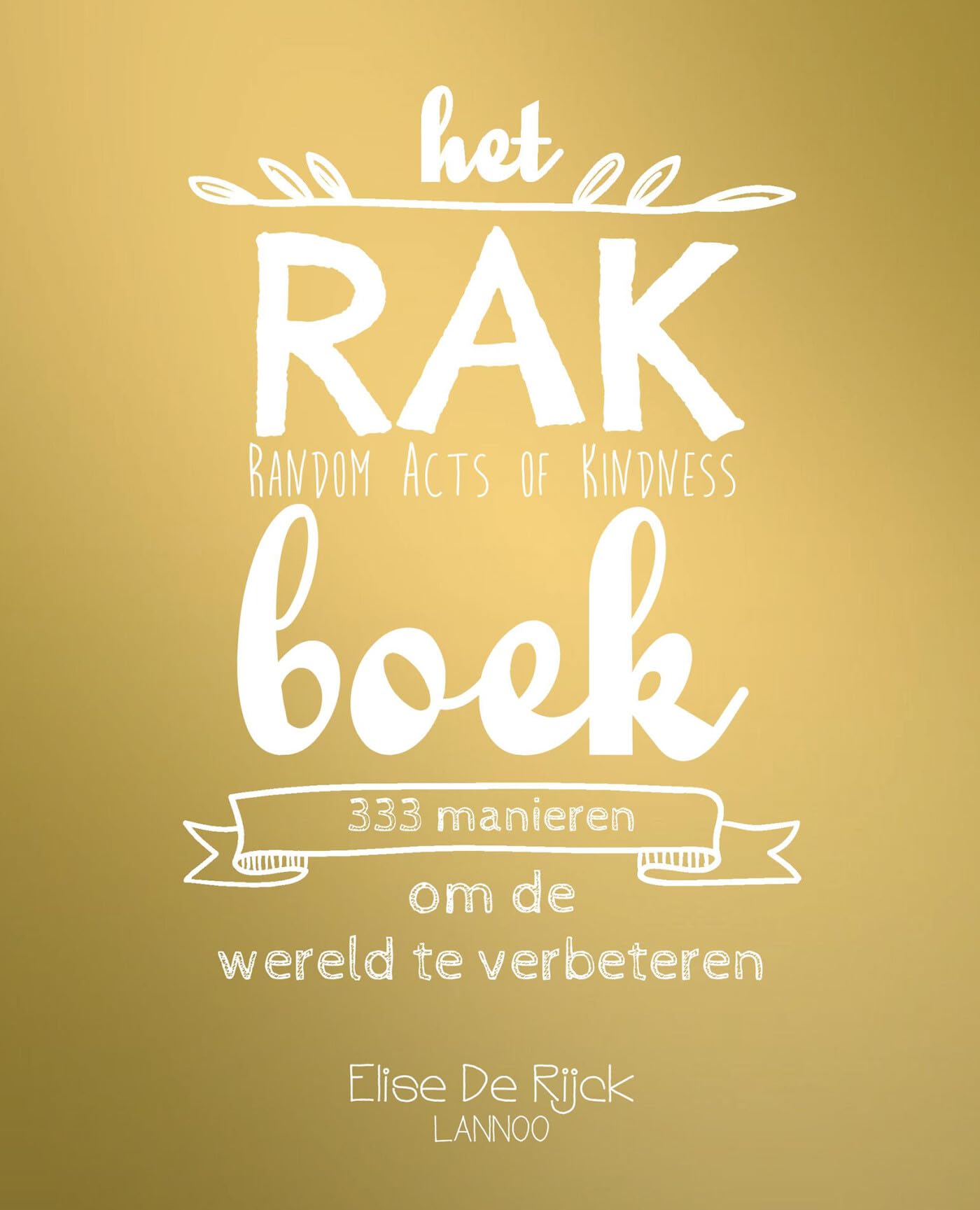 Het RAK boek: random acts of kindness, 333 manieren om de wereld te verbeteren Lifestyle
