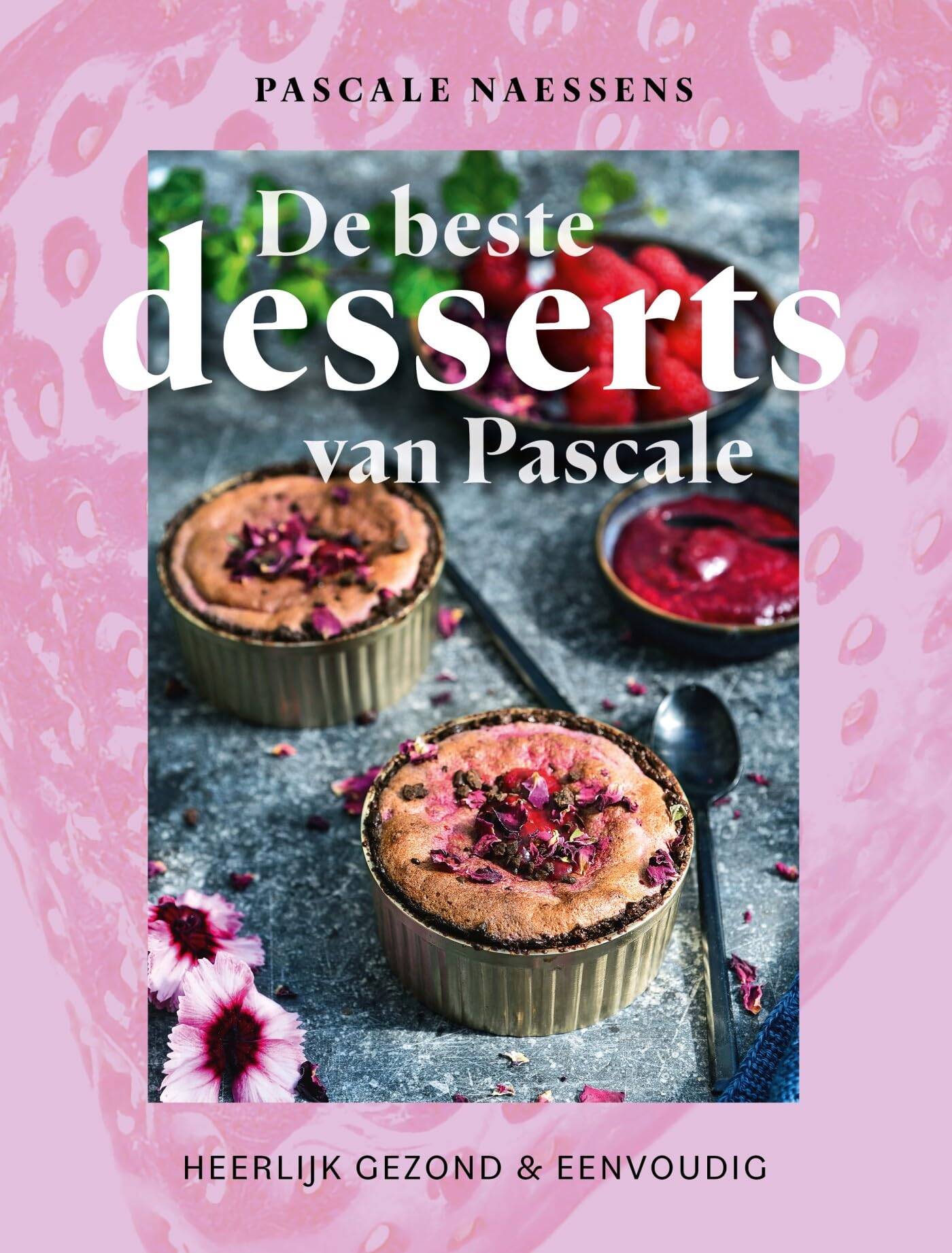 De beste desserts van Pascale: heerlijk gezond & eenvoudig Leisure, Home & Garden