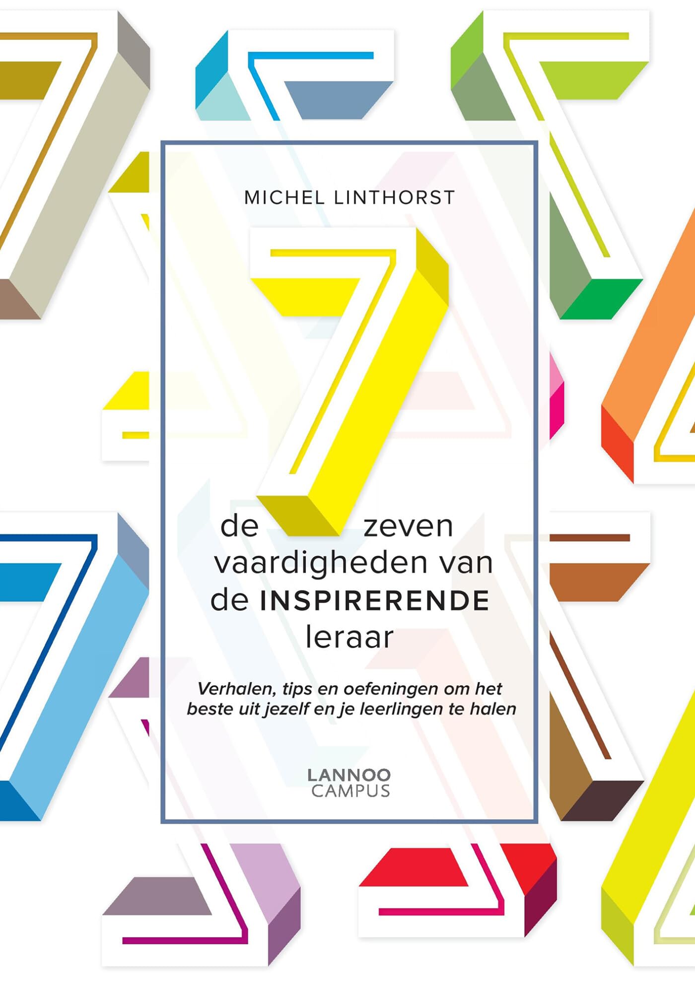 De 7 vaardigheden van de inspirerende leraar: Verhalen, tips en oefeningen om het beste uit jezelf en je leerlingen te halen Books