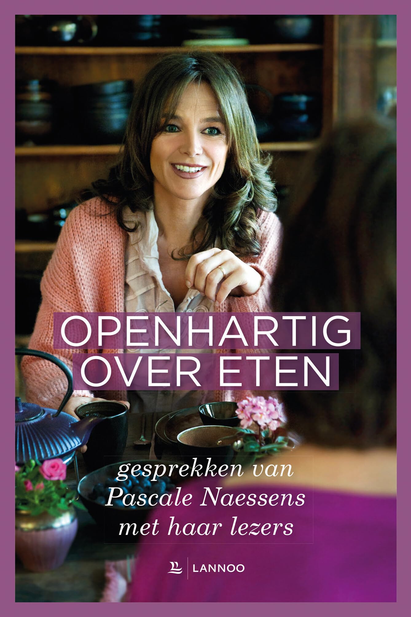 Openhartig over eten: gesprekken van Pascale Naessens met haar lezers Leisure, Home & Garden