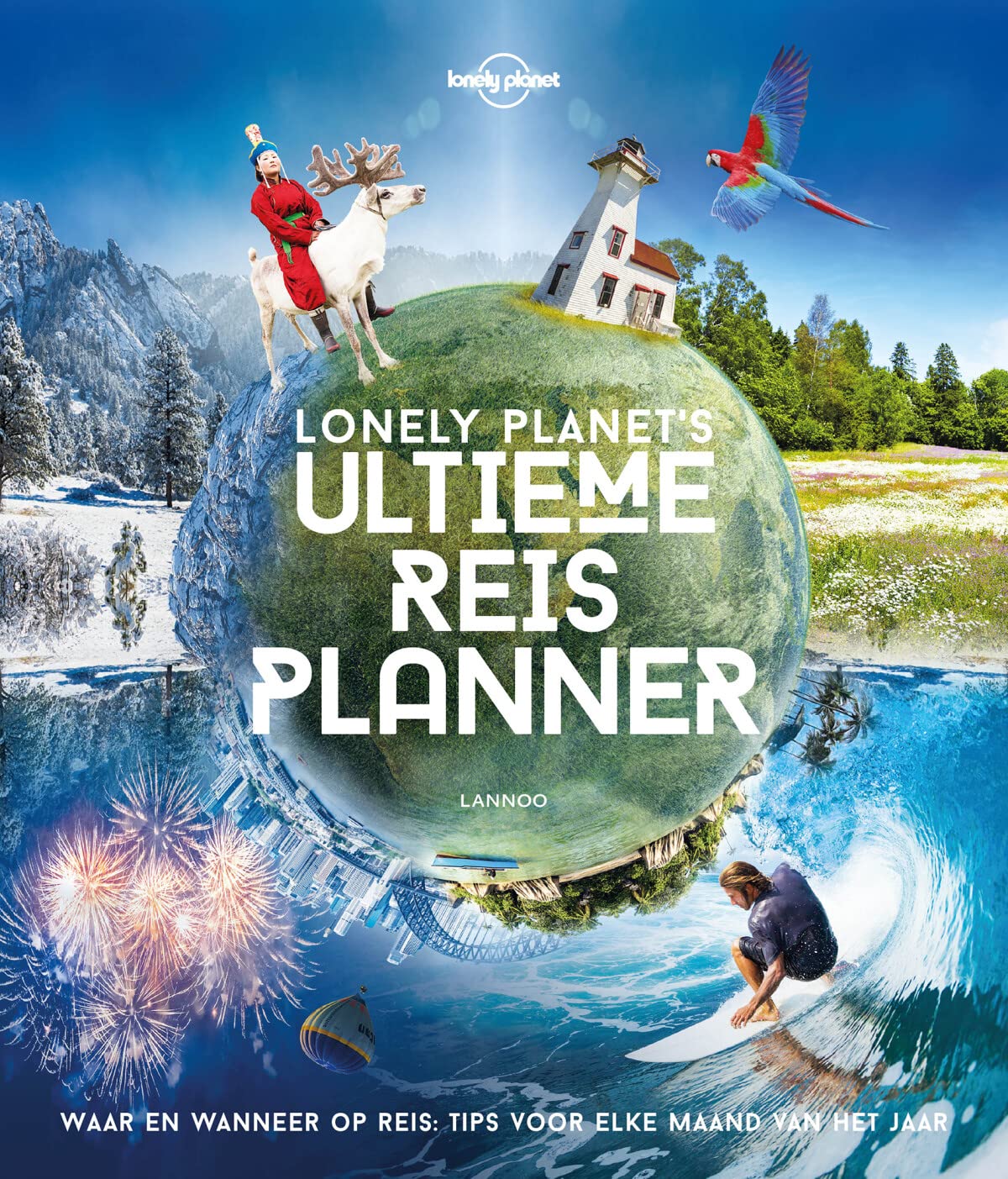 Lonely Planet's ultieme reisplanner: Waar en wanneer op reis: tips voor elke maand van het jaar Leisure, Home & Garden
