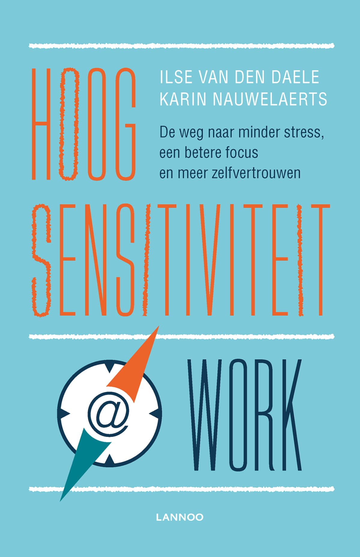 Hoogsensitiviteit @ work: de weg naar minder stress, een betere focus en meer zelfvertrouwen book