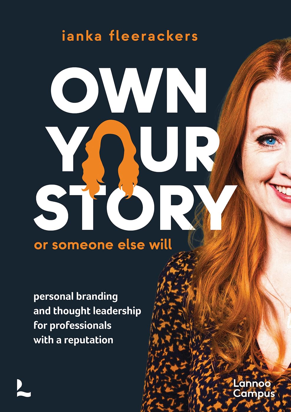 Own Your Story. or Someone Else Will: Personal Branding and Thought Leadership for Professionals With a Reputation (Lannoo Campus) Business, Finance & Career