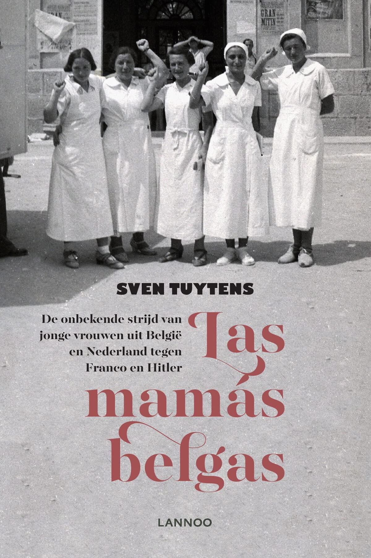 Las mamás belgas: de onbekende strijd van jonge vrouwen uit België en Nederland tegen Franco en Hitler: Jonge Spanjestrijdsters uit de Lage Landen Social Sciences