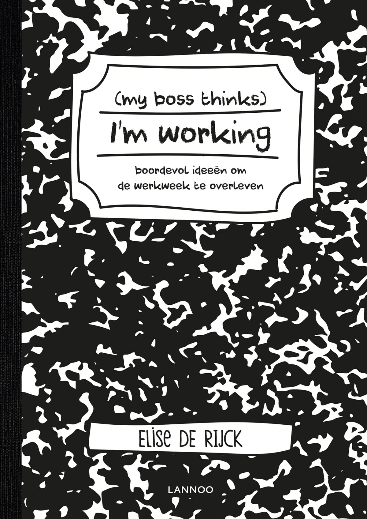 My boss thinks I'm working: boordevol ideeën om de werkweek te overleven book