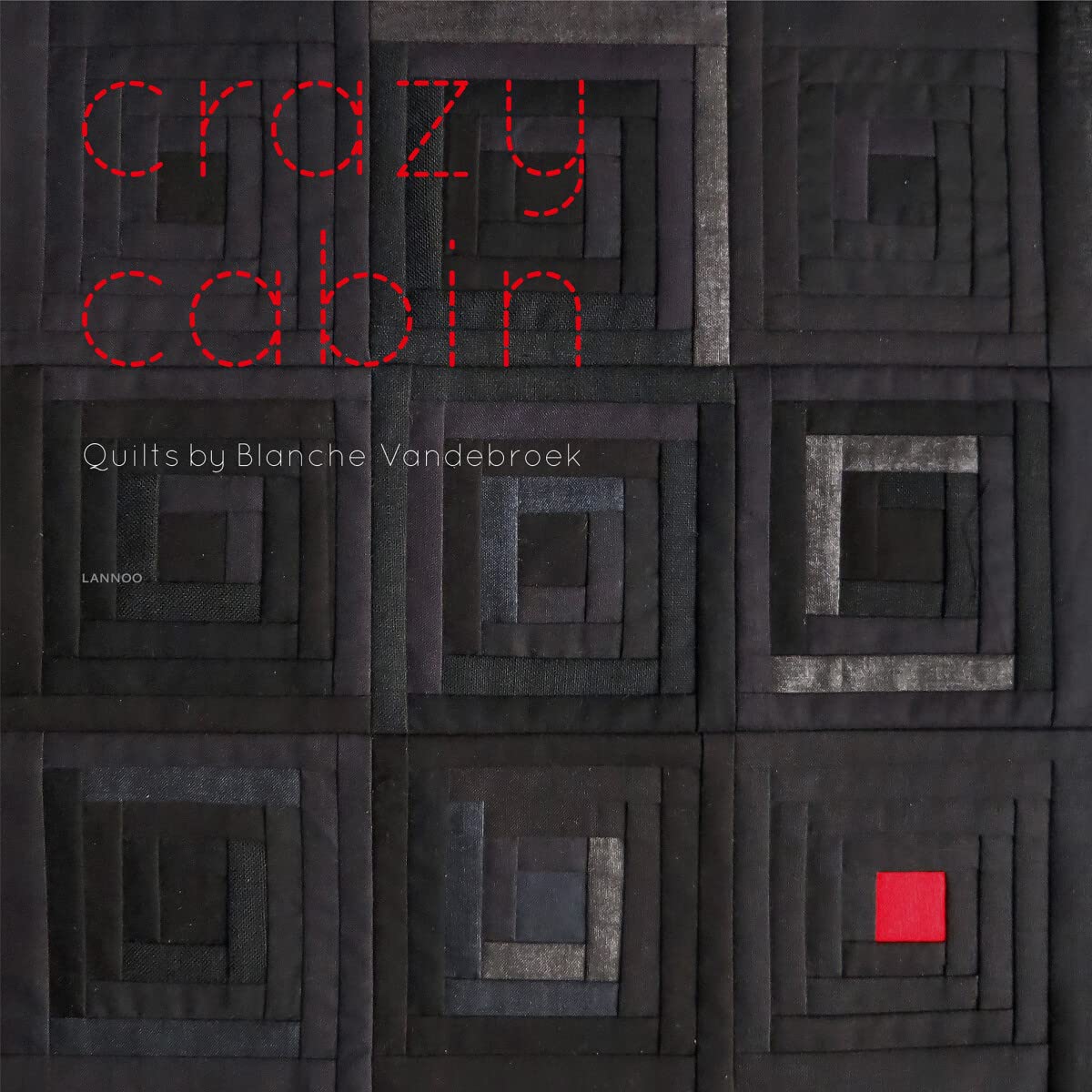 Crazy Cabin: Quilts by Blanche Vandebroek (Insta grammar) Film, Art & Culture