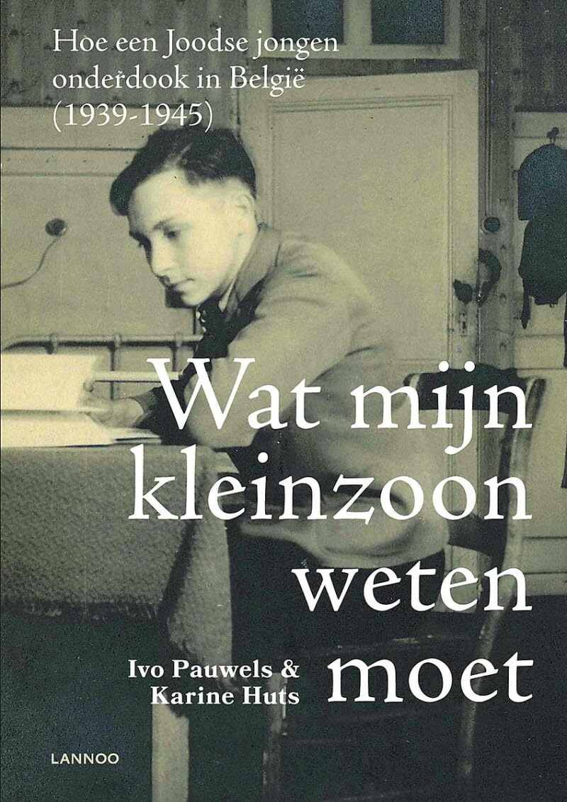 Wat mijn kleinzoon weten moet: Hoe een joodse jongen onderdook in België (1939-1945) Social Sciences