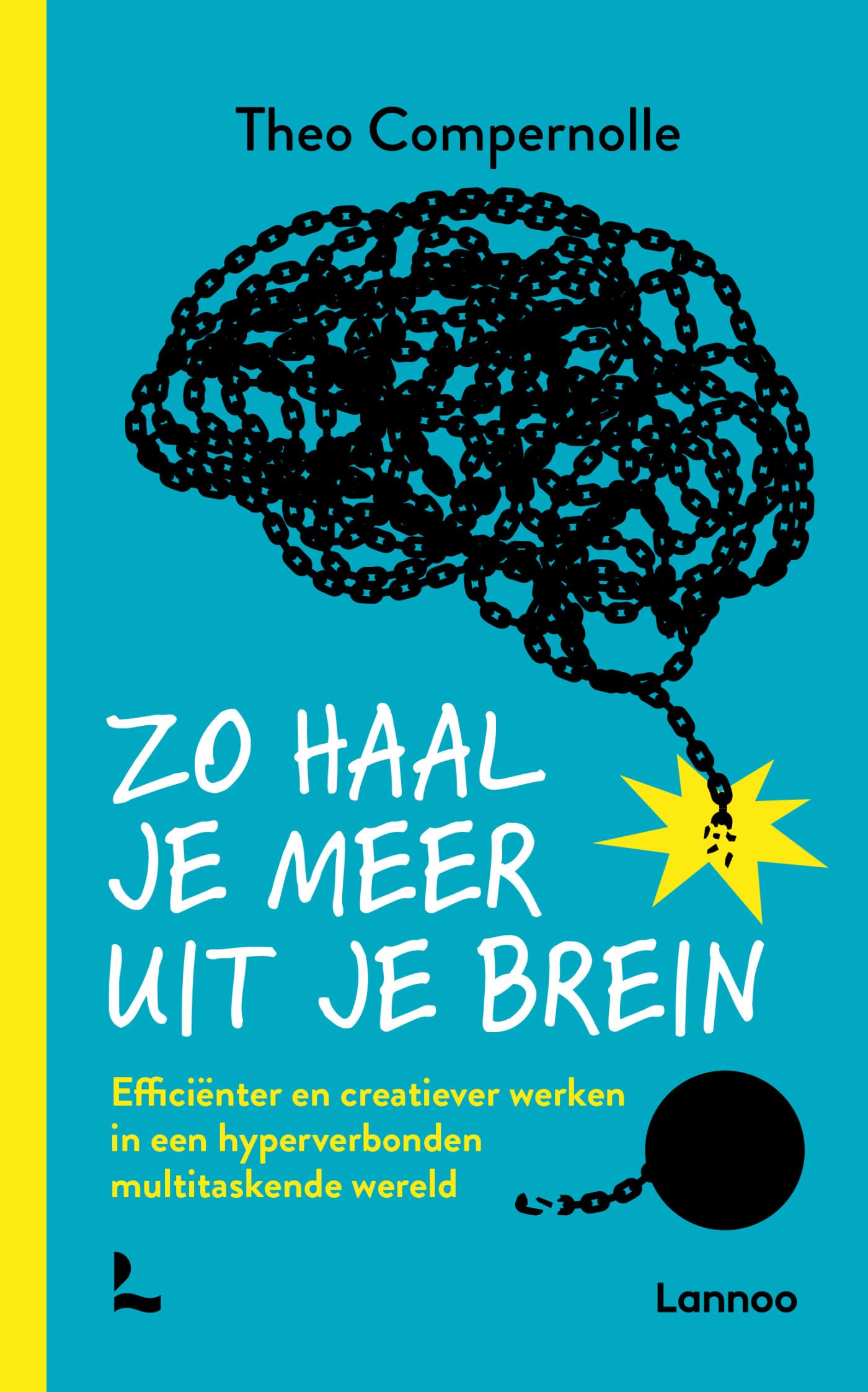 Zo haal je meer uit je brein: Efficiënter en creatiever werken in een hyperverbonden multitaskende wereld book