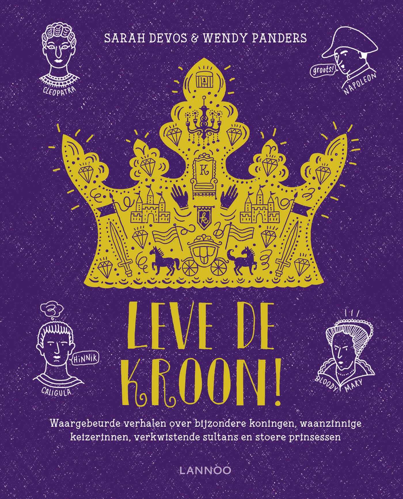 Leve de kroon!: Waargebeurde verhalen over bijzondere koningen, waanzinnige keizerinnen, verkwistende sultans en stoere prinsessen book