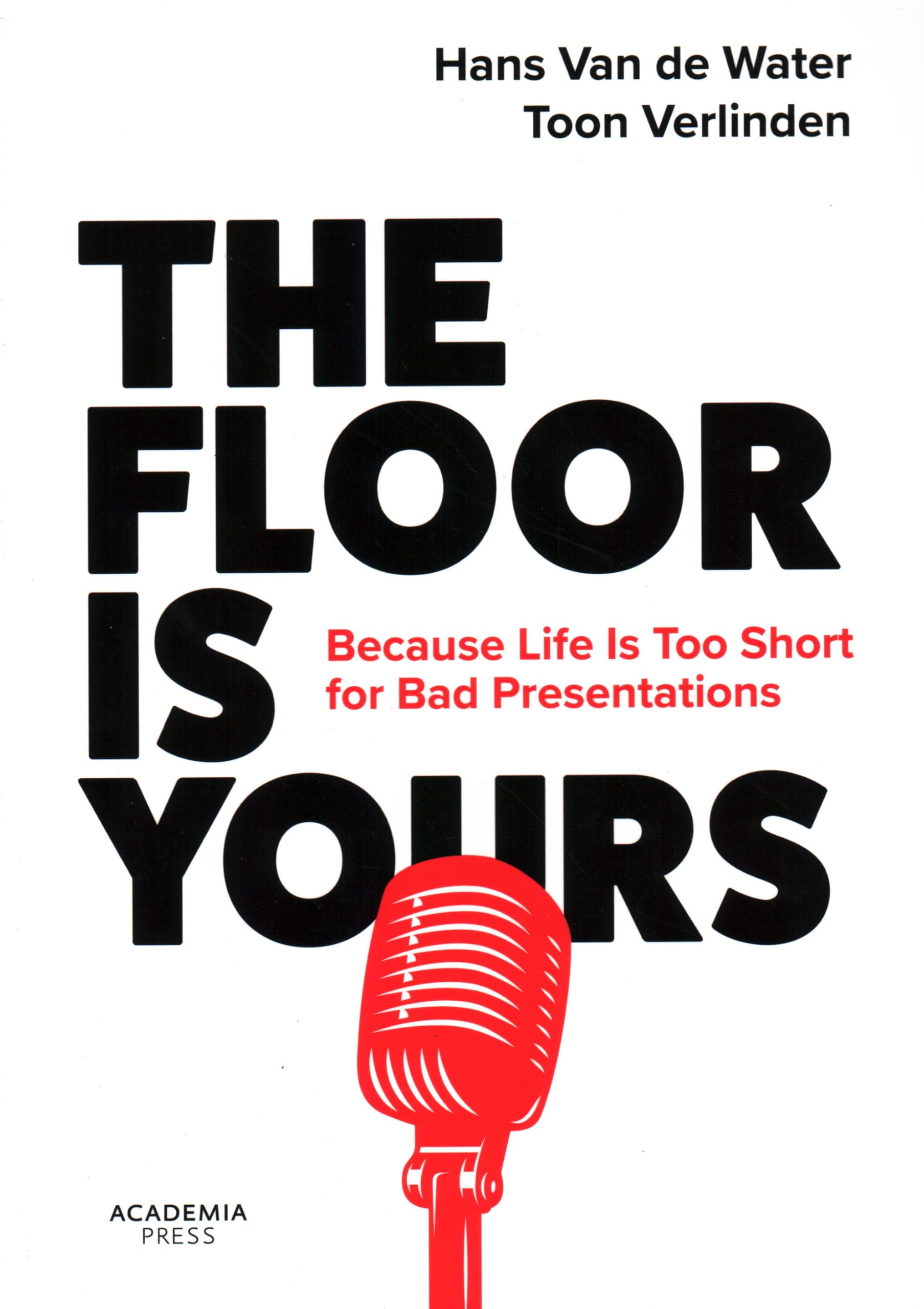 The Floor Is Yours: Because Life Is Too Short for Bad Presentations Business, Finance & Career
