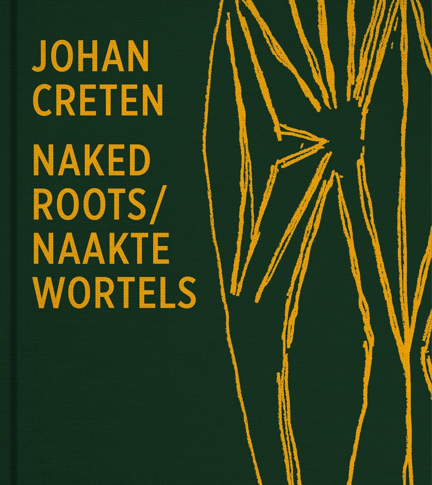 Johan Creten Naked Roots /franCais/anglais/nEerlandais book