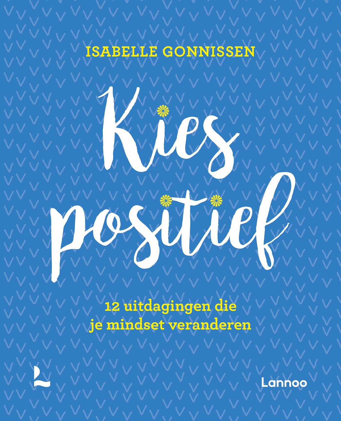 Kies positief: 12 uitdagingen die je mindset veranderen book